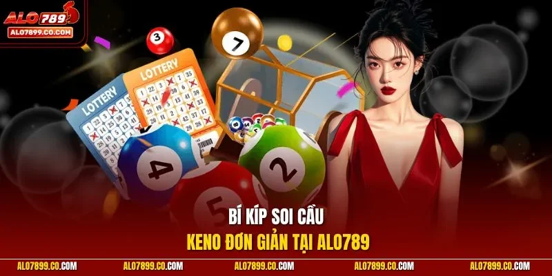 Bí kíp soi cầu Keno đơn giản tại ALO789