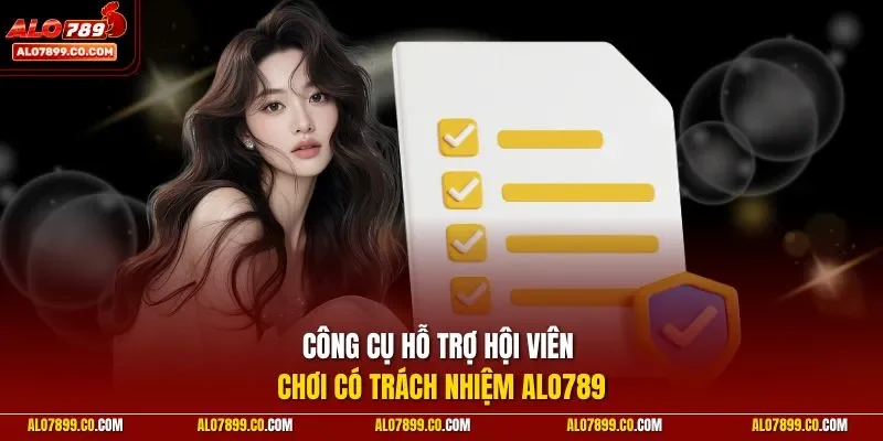 Công cụ hỗ trợ hội viên chơi có trách nhiệm Alo789