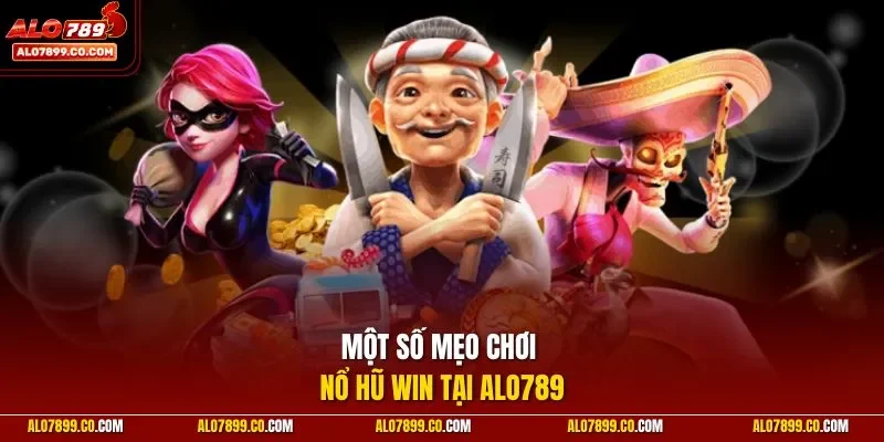 Một số mẹo chơi nổ hũ Win tại ALO789