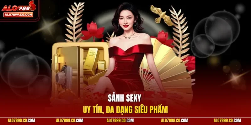 Sảnh Sexy uy tín, đa dạng siêu phẩm